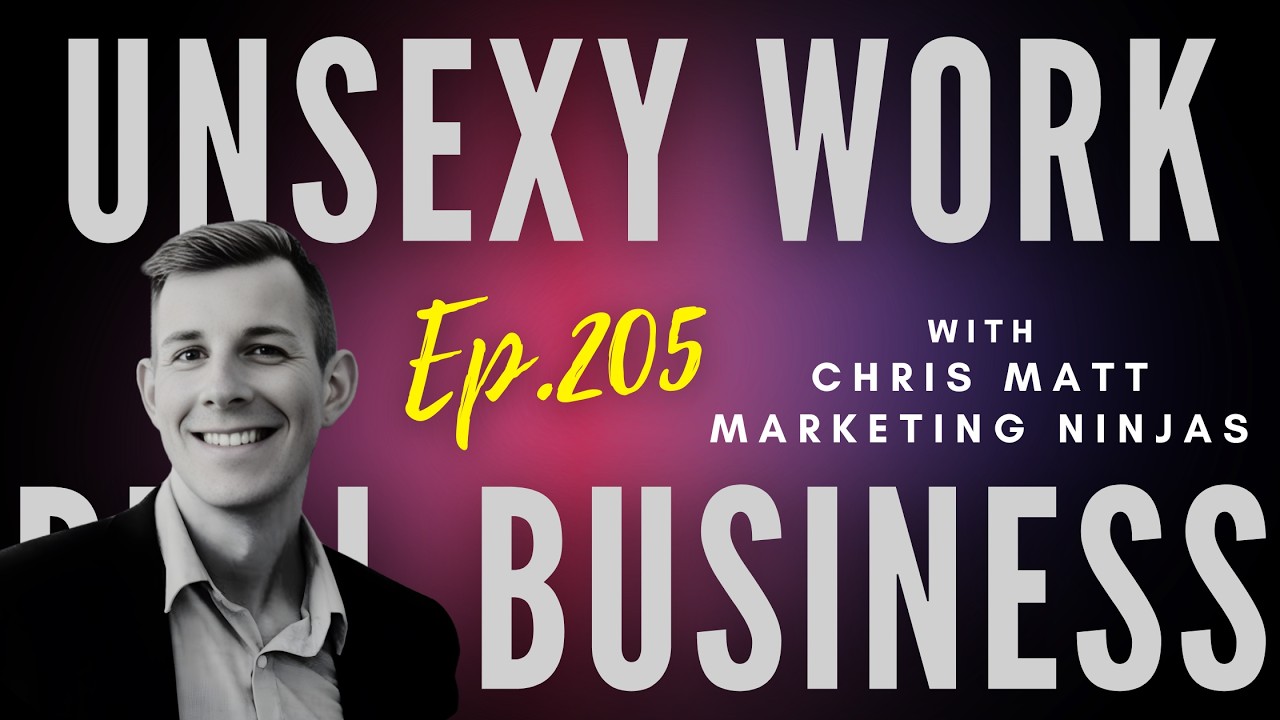 Ep 205 - "Unsexy Work Builds Real Business"