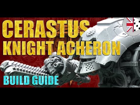 Forgeworld Cerastus Knight Acheron Build