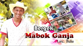 Download lagu BERGEK - MABOK GANJA [ Video Music] mp3