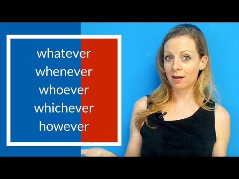 Whatever, whenever, whoever, however, whichever?