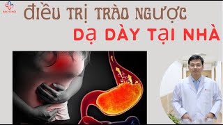 phần 2: Điều trị trào ngược dạ dày tại nhà | Bác sĩ Hội