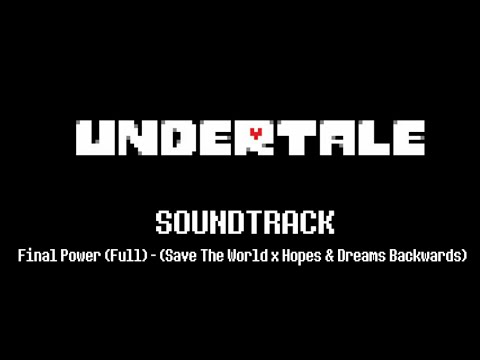 UNDERTALE OST - Final Power (Full) - ( Save The World x Hopes & Dreams Backwards)