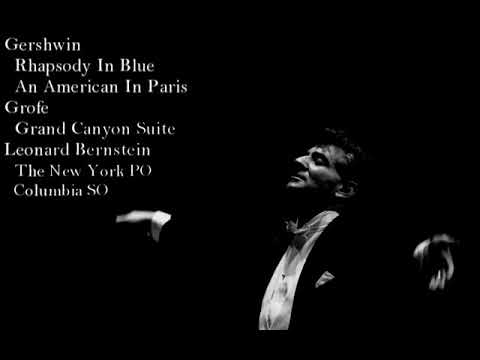 Gershwin - Rhapsody In Blue, An American In Paris, Grofe - Grand Canyon Suite, Leonard Bernstein
