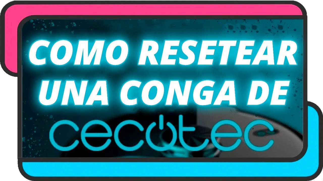 Como resetear una Conga de Cecotec