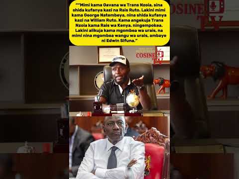 NATEMBEYA TO RUTO: “I WOULD WELCOME YOU AS PRESIDENT, BUT MY CANDIDATE IS EDWIN SIFUNA”