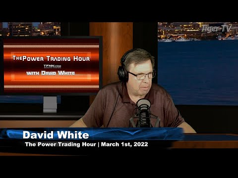 March 1st, Power Trading Hour with David White on TFNN - 2022
