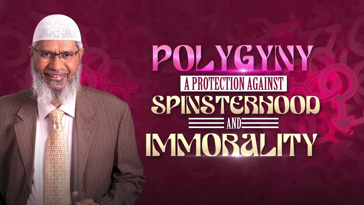 Polygyny a Protection Against Spinsterhood and Immorality - Dr Zakir Naik