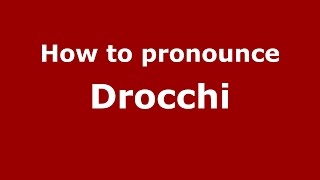 How to pronounce Drocchi