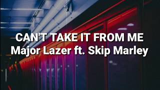 Can&#39;t Take It From Me (Lyrics) - Major Lazer ft  Skip Marley