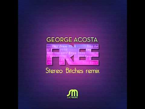 George Acosta - Free (Stereo Bitches remix)