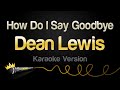 Dean Lewis - How Do I Say Goodbye (Karaoke Version)