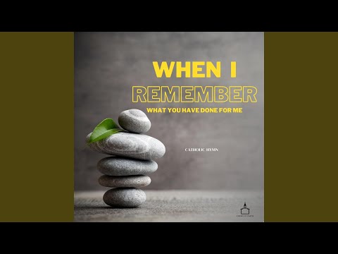 When I Remember, What You Have Done For Me