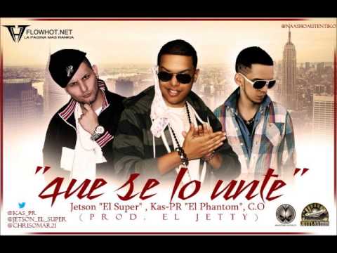 Kas-PR "EL Phantom",Jetson "El Super", C.O- Que Se Lo Unte (UstedesNoLeMeten) "The Mixtape"