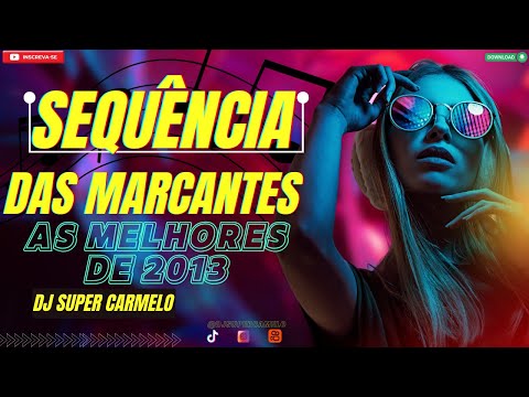 Sequencia Das Marcantes As Melhores De 2013 - Dj Super Carmelo