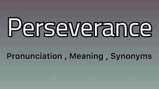 Perseverance meaning - Perseverance pronunciation - Perseverance example - Perseverance synonyms