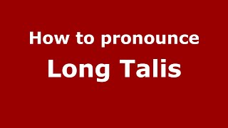How to pronounce Long Talis