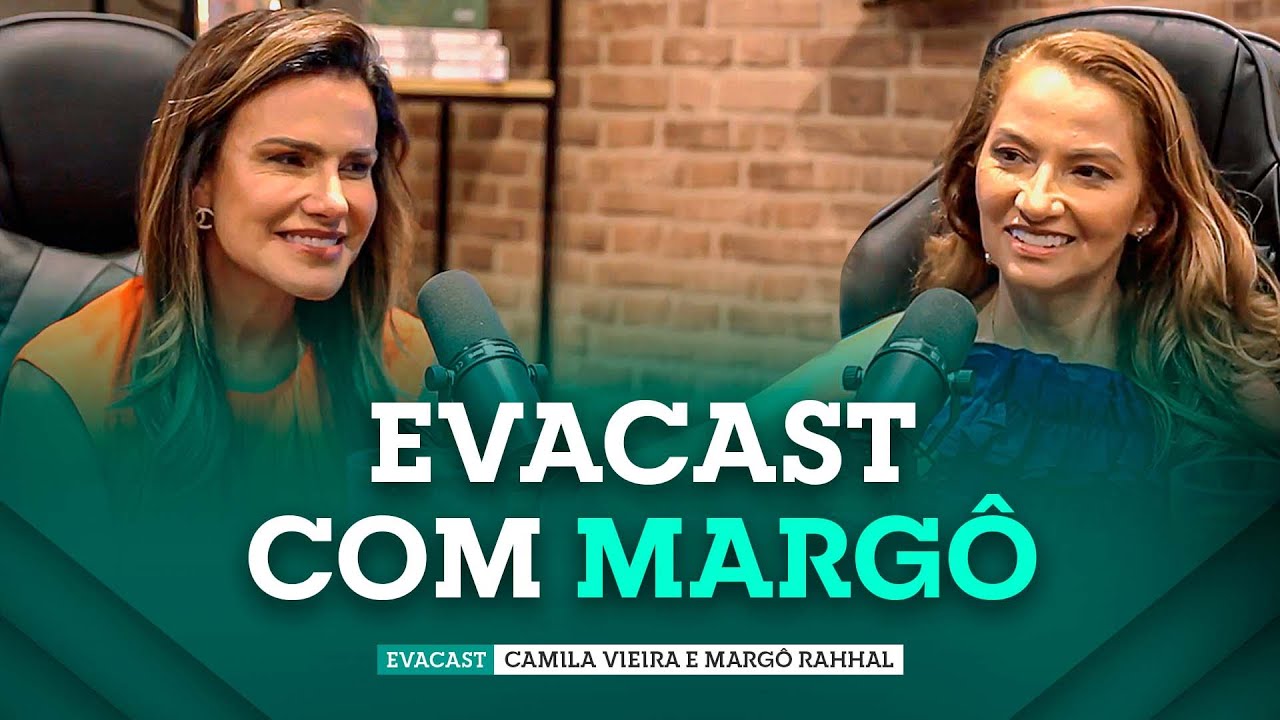 EVASCAST MARGÔ | Camila Vieira