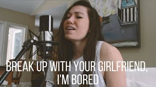 break up with your girlfriend, i'm bored - ariana grande cover