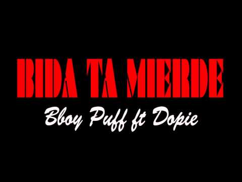 Bida Ta Mierde - Bboy Puff ft Dopie ( Area51 )