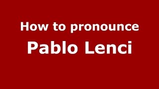 How to pronounce Pablo Lenci