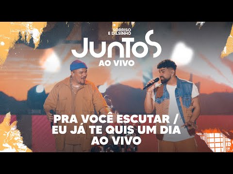 Sorriso Maroto, Dilsinho - Pra Você Escutar / Eu Já Te Quis Um Dia (Ao Vivo)