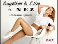 Bayülken & Elize ft. NEZ .Oldumu Şimdi .RMX 2011 ...