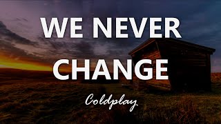 Coldplay - We Never Change - Lyrics