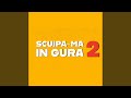 Scuipa Ma In Gura 2