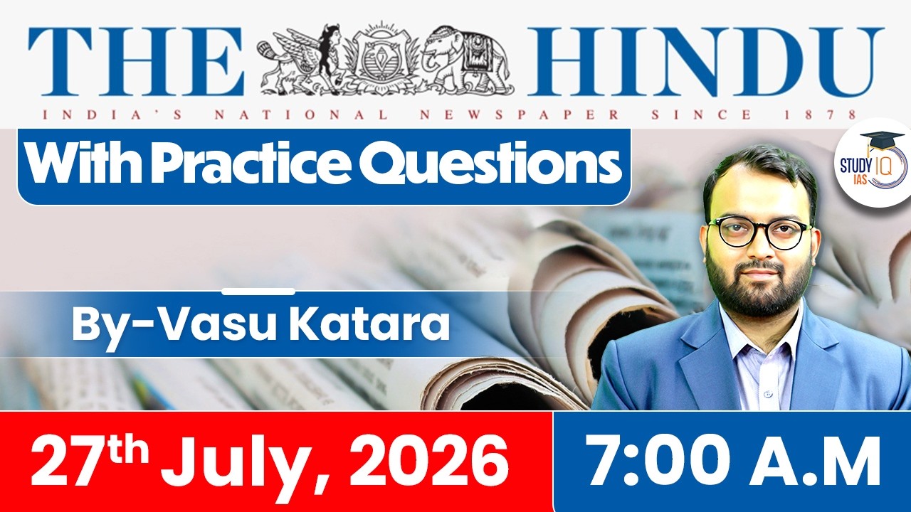 The Hindu Newspaper Analysis Today | 27 JULY 2026 | UPSC Current Affairs | Hindu Editorial | StudyIQ