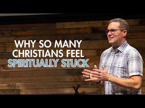 Why So Many Christians Feel Spiritually Stuck