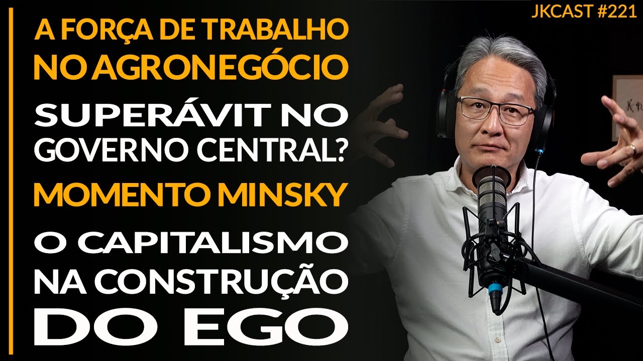 Agribusiness and Workforce, Minsky Moment, Capitalism and the Construction of the Ego - JK Cast #221