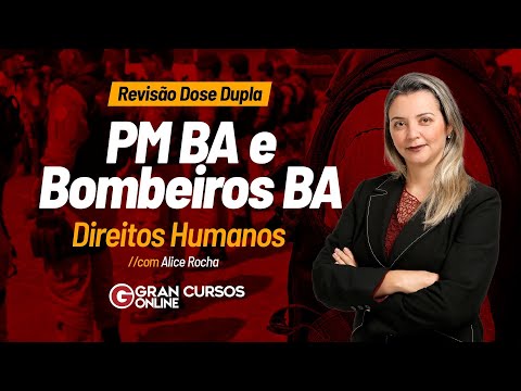 Concursos PM e Bombeiros BA - Revisão Dose Dupla - Direitos Humanos com Alice Rocha