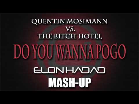 Quentin Mosimann VS. The Bitch Hotel - Do You Wanna POGO (Elon Hadad Mash - Up)