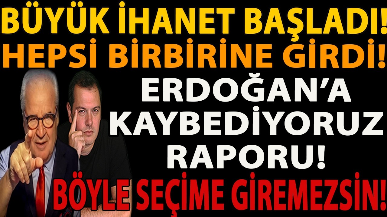 BÜYÜK İHANET BAŞLADI! HEPSİ BİRBİRİNE GİRDİ! ERDOĞAN’A KAYBEDİYORUZ RAPORU! BÖYLE SEÇİME GİREMEZSİN!