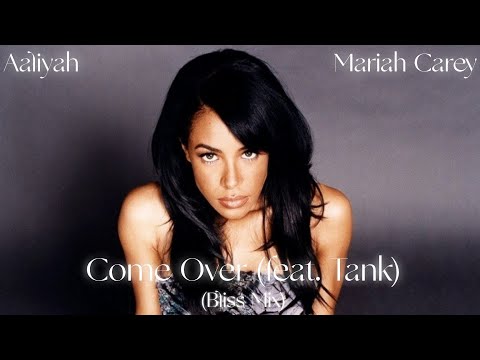 Aaliyah x Mariah Carey - Come Over (feat. Tank) (Bliss Mix)