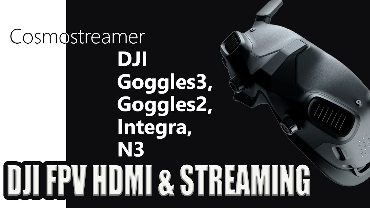 DJI FPV HDMI Output With Cosmostreamer - O4 - O3 - Vista & All Goggles.