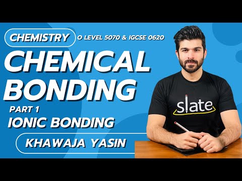 Chemical Bonding | Part 1: Ionic Bonding | O Level | Chemistry |  Khawaja Yasin | SLATE