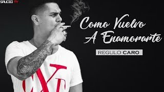 Regulo Caro Como Vuelvo  A Enamorarte (Letra 2017)