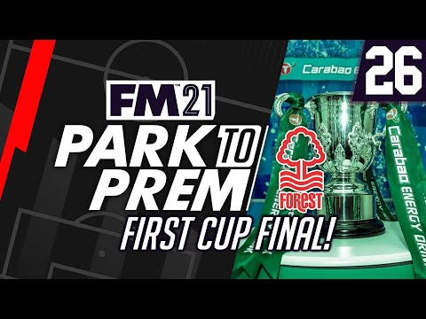 Park To Prem FM21 | Nottingham Forest #26 - FIRST CUP FINAL! | Football Manager 2021