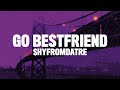 Hyfromdatre Go Bestfriend Lyrics Go Bestfriend TikTok Song