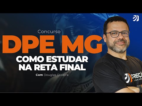 CONCURSO DPE MG: COMO ESTUDAR NA RETA FINAL? (Douglas Oliveira)
