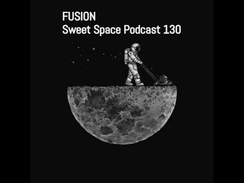 Fusion - Sweet Space Podcast 130