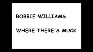 Robbie Williams - Where There&#39;s Muck (lyrics)