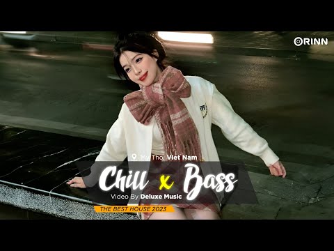 CHILL BASS 2023 - NHẠC DEEP HOUSE REMIX 2023 HAY NHẤT - MIXTAPE VIET DEEP 2023 HOUSE LAK TIKTOK