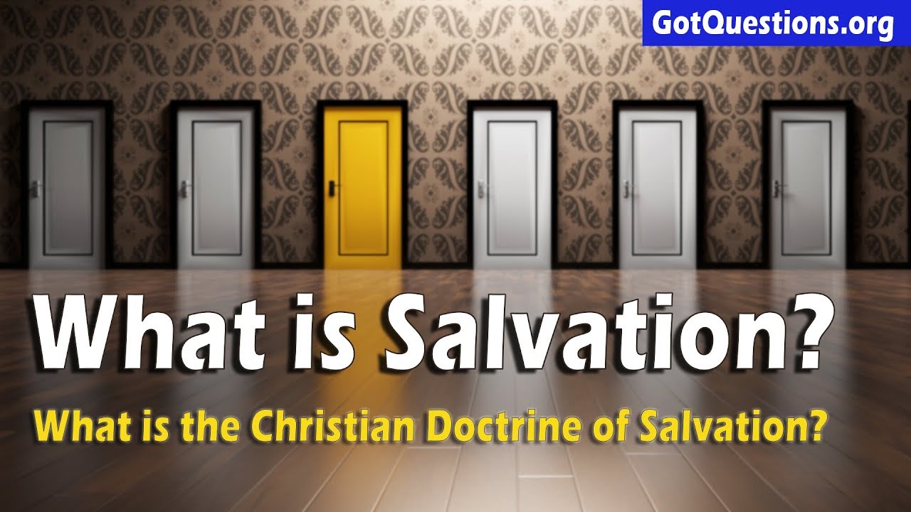 What is Salvation? | What is the Christian Doctrine of Salvation? | GotQuestions.org