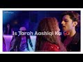 Is Tarah Aashiqui Ka Whatsapp Status Is Tarah Aashiqui Ka New Song Status Siddharth Gupta
