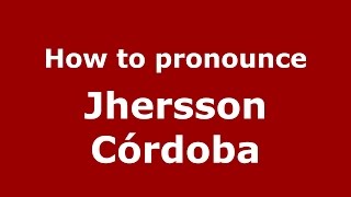How to pronounce Jhersson Córdoba