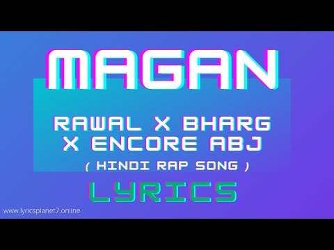 MAGAN -  Song Lyrics | RAWAL x Bharg x Encore ABJ | Lyrics Planet