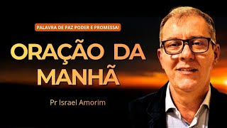 ORAÇÃO DA MANHÃ - 06/08/2026 - PASTOR ISRAEL AMORIM