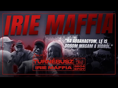 "Ha abbahagyom, le is dobom magam a hídról." - IRIE MAFFIA a Turnébuszban (4.Évad 7.Epizód)